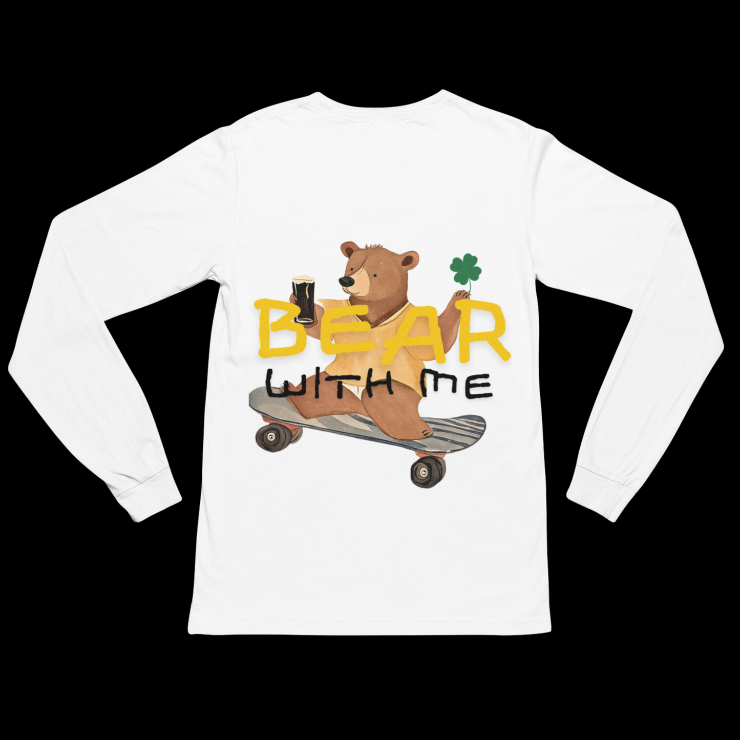 Long sleeve t-shirt featuring a playful graphic on the back of a bear riding a skateboard while holding an Irish beer and a shamrock. The text 'Bear With Me' is displayed above the bear. 